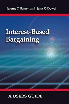 interest based bargaining a users guide 1st edition john odowd ,jerome t. barrett 1412063183, 978-1412063180