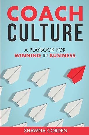 coach culture a playbook for winning in business 1st edition shawna corden 0473406098, 978-0473406097