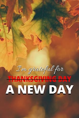give thanks for a new day give thanks not just on thanksgiving day but everyday 1st edition kisharna brown