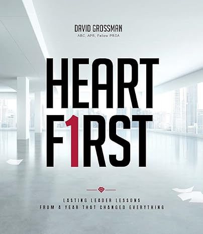 heart first lasting leader lessons from a year that changed everything 1st edition david grossman ,alisa