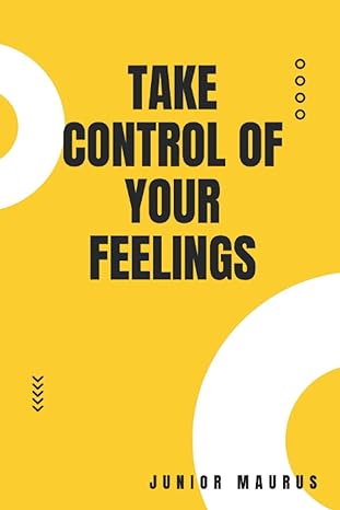 take control of your feelings 1st edition junior maurus 979-8358607132