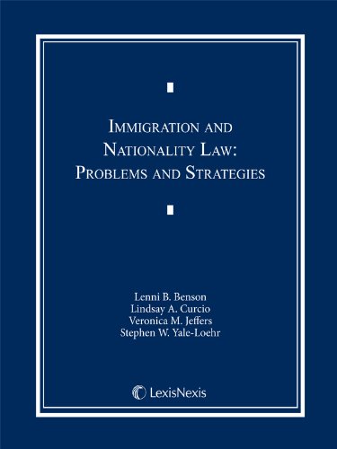 immigration and nationality law problems and strategies 1st edition lenni b. benson, lindsay a. curcio,