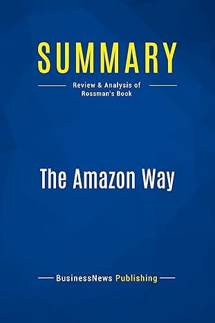 summary the amazon way review and analysis of rossman s book 1st edition businessnews publishing 2511042118,