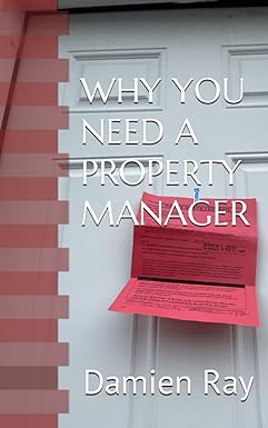why you need a property manager 1st edition mr damien edward ray sr 979-8395314000
