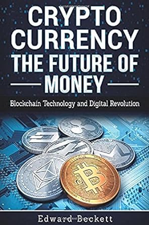 cryptocurrency the future of money blockchain technology and digital revolution 1st edition edward beckett
