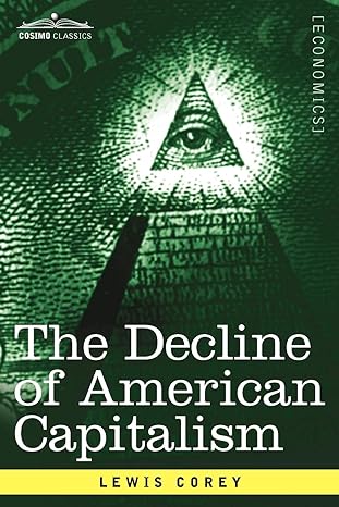 the decline of american capitalism 1st edition lewis corey 161640762x, 978-1616407629