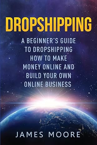 dropshipping a beginner s guide to dropshipping how to make money online and build your own online business