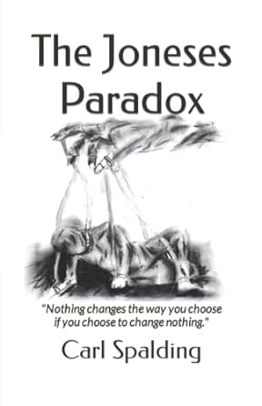 the joneses paradox nothing changes the way you choose if you choose to change nothing 1st edition carl