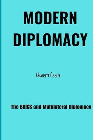 modern diplomacy the brics and multilateral diplomacy 1st edition uwem essia 979-8394956928