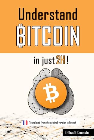 understand bitcoin in just 2 hours 1st edition thibault coussin 979-8393286170
