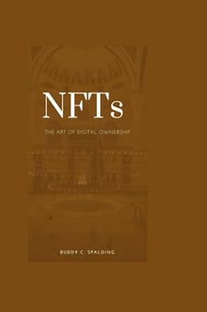 nfts the art of digital ownership 1st edition buddy c. spalding 979-8853354692