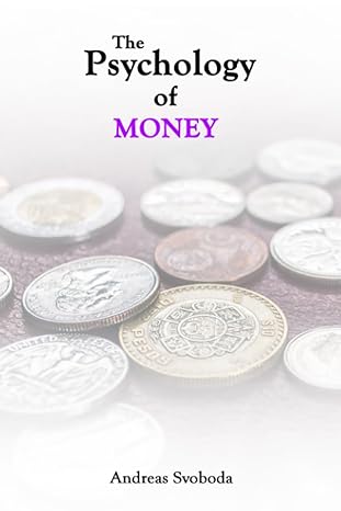 the psychology of money understanding the emotions behind our financial decisions 1st edition andreas svoboda