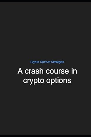 a crash course in crypto options 1st edition options crypto strategies 979-8853926738