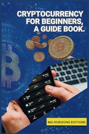 cryptocurrency for beginners a guidebook 1st edition mg horizons 979-8858293040