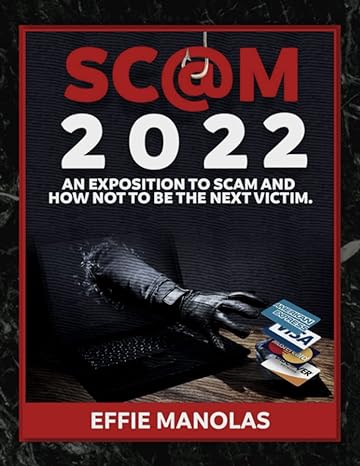 scom 2022 an exposition to scam and how not to be the next victim 1st edition effie manolas 979-8471674479
