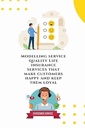 modelling service quality life insurance services that make customers happy and keep them loyal 1st edition