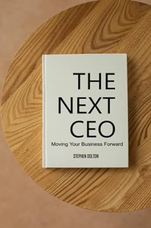 the next ceo moving your business forward 1st edition stephen dolton 979-8386857622