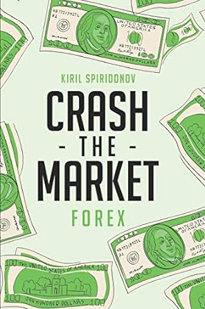 crash the market forex 1st edition kiril spiridonov 179642675x, 978-1796426755