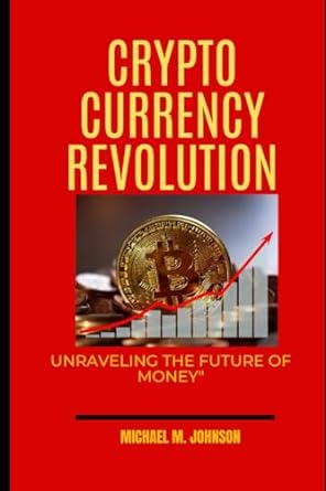 cryptocurrency revolution unraveling the future of money 1st edition michael m. johnson 979-8860356443