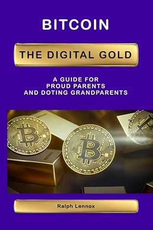bitcoin the digital gold for proud parents and doting grandparents 1st edition ralph lennox 979-8857753231