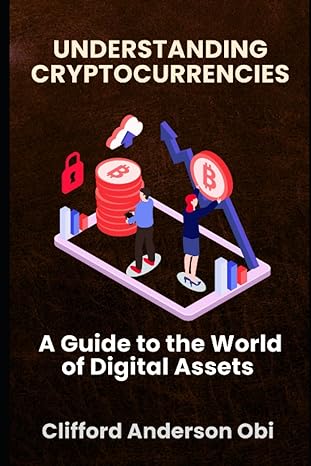 understanding cryptocurrencies a guide to the world of digital assets 1st edition clifford anderson obi