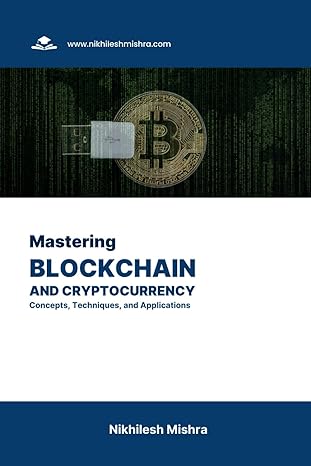 mastering blockchain and cryptocurrency concepts techniques and applications 1st edition nikhilesh mishra