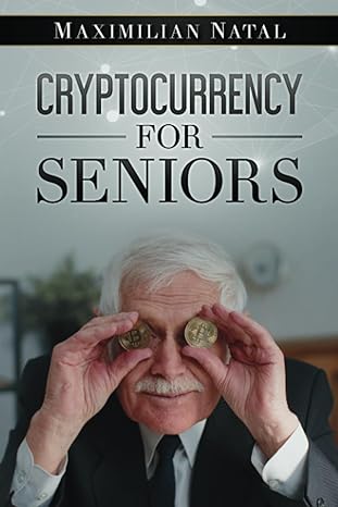 cryptocurrency for seniors 1st edition maximilian natal 979-8860191358