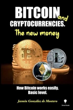 bitcoin and cryptocurrencies the new money 1st edition jasmin gonzalez de montero. 979-8392655199