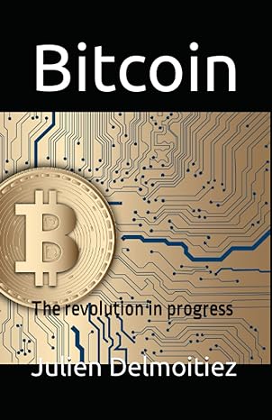 bitcoin the revolution in progress 1st edition julien delmoitiez 979-8374765397