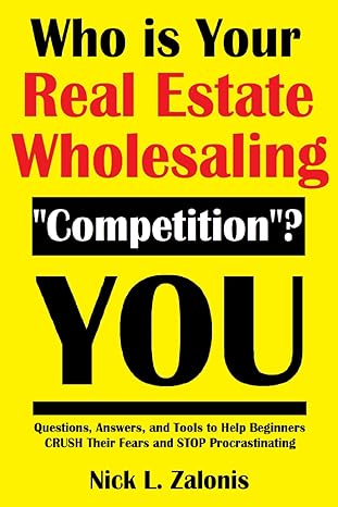 who is your real estate wholesaling competition 1st edition nick l. zalonis 979-8218963613