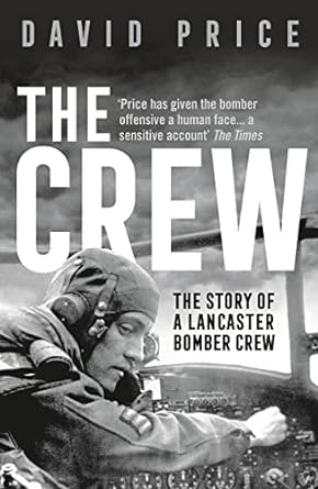 the crew the story of a lancaster bomber crew 1st edition david price 1789542715, 978-1789542714