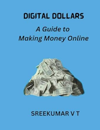 digital dollars a guide to making money online 1st edition v t sreekumar 979-8223572947