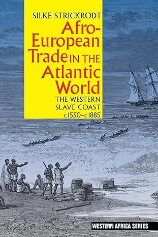 afro european trade in the atlantic world the western slave coast 1st edition silke strickrodt 1847011780,