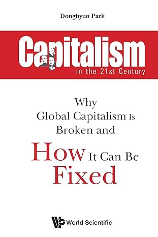 capitalism in the 21st century why global capitalism is broken and how it can be fixed 1st edition donghyun