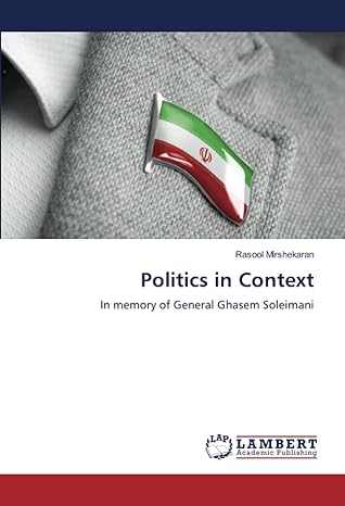 politics in context in memory of general ghasem soleimani 1st edition rasool mirshekaran 6204752650,