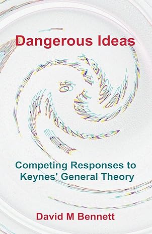 dangerous ideas competing responses to keynes general theory 1st edition david m bennett 979-8223355151