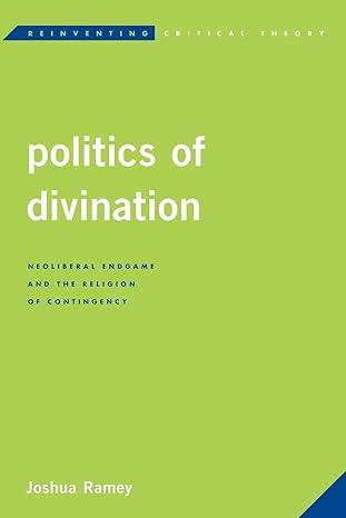 politics of divination neoliberal endgame and the religion of contingency 1st edition joshua ramey