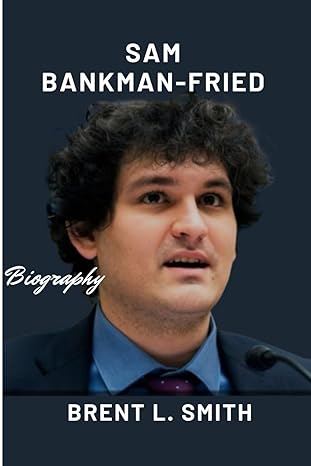 sam bankman fried biography 1st edition brent l. smith 979-8866390694