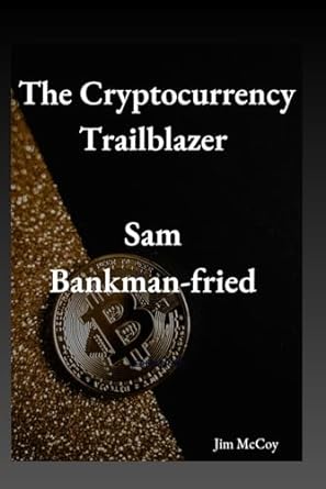 the cryptocurrency trailblazer sam bankman fried 1st edition jim mccoy 979-8867937348