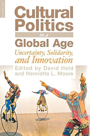 cultural politics in a global age uncertainty solidarity and innovation 1st edition david held ,henrietta l.