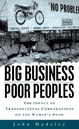 big business poor peoples the impact of transnational corporations on the worlds poor 1st edition john