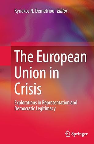 the european union in crisis explorations in representation and democratic legitimacy 1st edition kyriakos n.