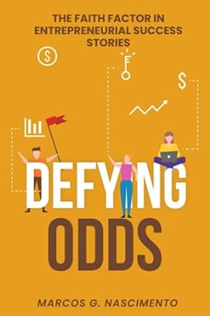 defying odds the faith factor in entrepreneurial success stories 1st edition marcos nascimento 979-8852914354