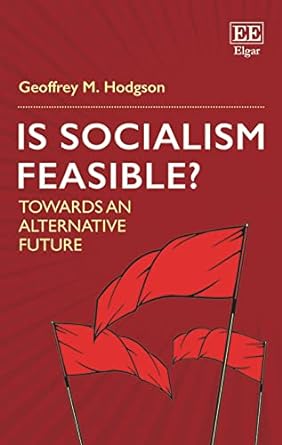 is socialism feasible towards an alternative future 1st edition geoffrey m. hodgson 1789901634, 978-1789901634