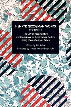 henryk grossman works volume 3 the law of accumulation and breakdown of the capitalist system being also a