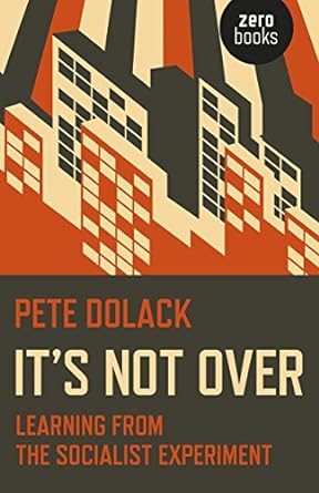 its not over learning from the socialist experiment 1st edition pete dolack 1785350498, 978-1785350498