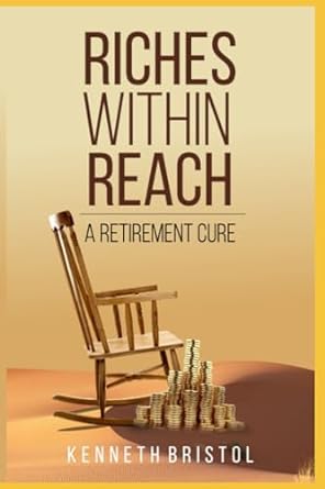 riches within reach a retirement cure 1st edition kenneth bristol 979-8861670807