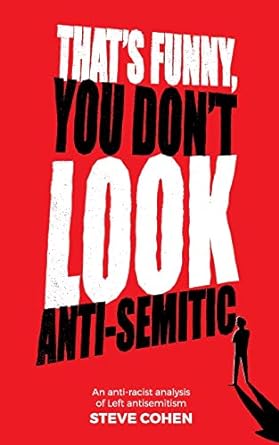 thats funny you dont look anti semitic an anti racist analysis of left antisemitism 3rd edition steve cohen