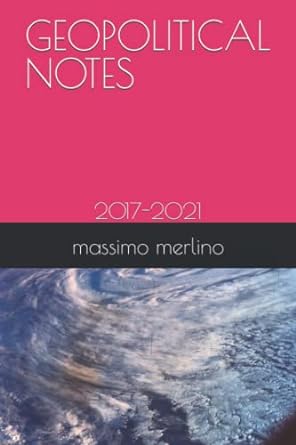 geopolitical notes 2017 2021 1st edition massimo merlino 979-8753211460