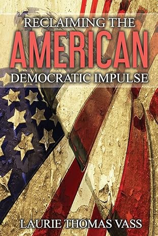 reclaiming the american democratic impulse 1st edition laurie thomas vass 979-8218135119